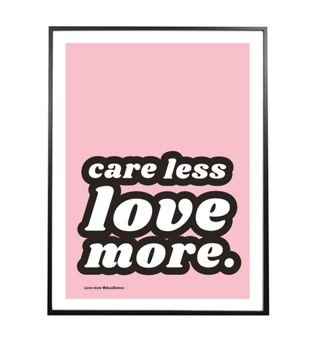 'CARE LESS LOVE MORE' typographic print/poster by Doodlemoo