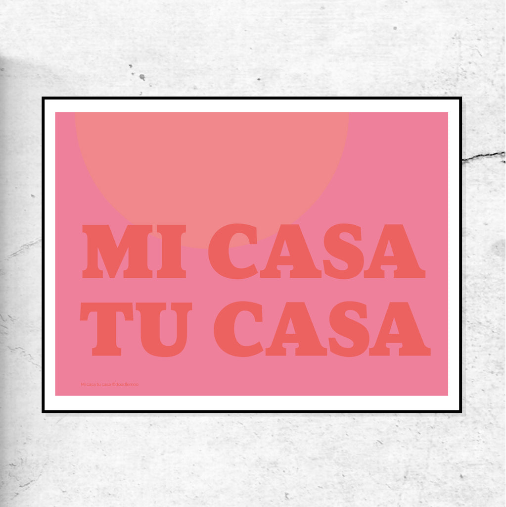 Mi Casa Tu Casa - My home your home print