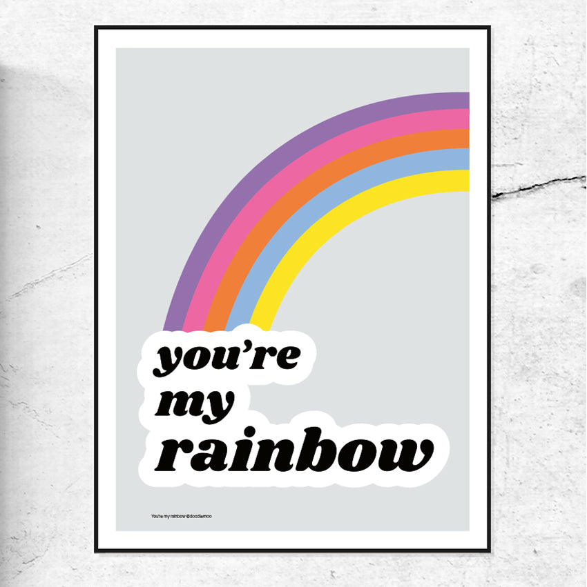 You're my Rainbow; rainbow print/poster