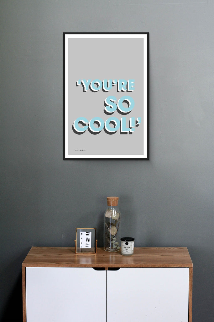 'YOU'RE SO COOL!' - Grey background true romance  print/poster